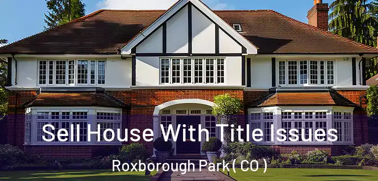  Sell House With Title Issues Roxborough Park ( CO )