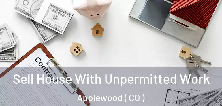  Sell House With Unpermitted Work Applewood ( CO )