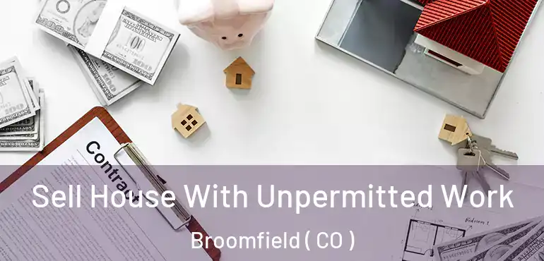  Sell House With Unpermitted Work Broomfield ( CO )