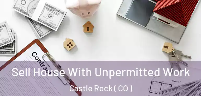  Sell House With Unpermitted Work Castle Rock ( CO )