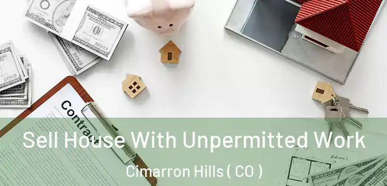  Sell House With Unpermitted Work Cimarron Hills ( CO )