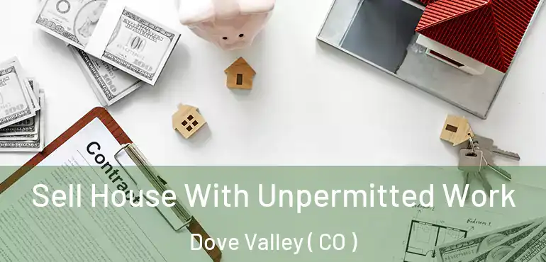  Sell House With Unpermitted Work Dove Valley ( CO )