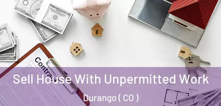  Sell House With Unpermitted Work Durango ( CO )