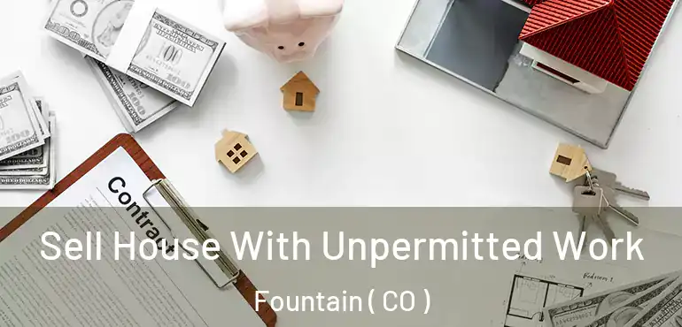  Sell House With Unpermitted Work Fountain ( CO )