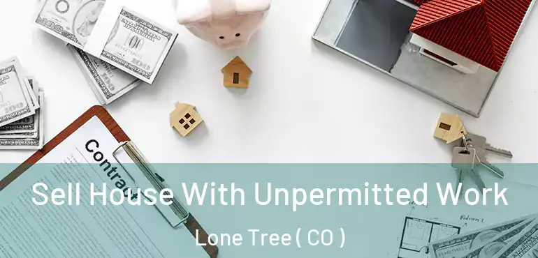  Sell House With Unpermitted Work Lone Tree ( CO )