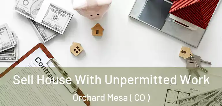 Sell House With Unpermitted Work Orchard Mesa ( CO )