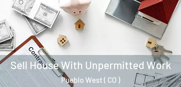  Sell House With Unpermitted Work Pueblo West ( CO )