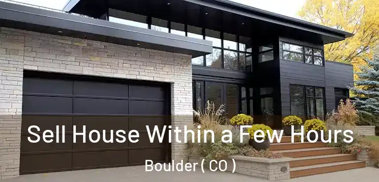  Sell House Within a Few Hours Boulder ( CO )