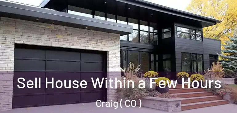  Sell House Within a Few Hours Craig ( CO )