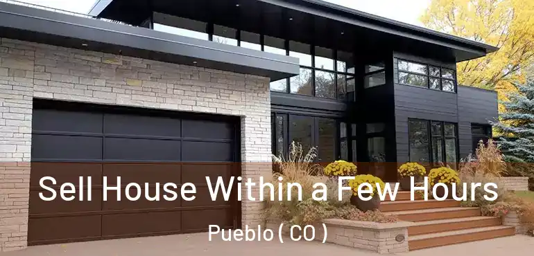  Sell House Within a Few Hours Pueblo ( CO )