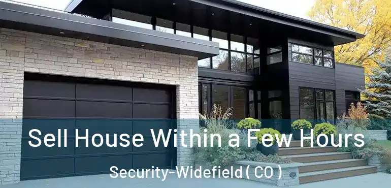  Sell House Within a Few Hours Security-Widefield ( CO )