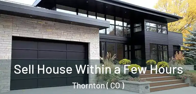  Sell House Within a Few Hours Thornton ( CO )