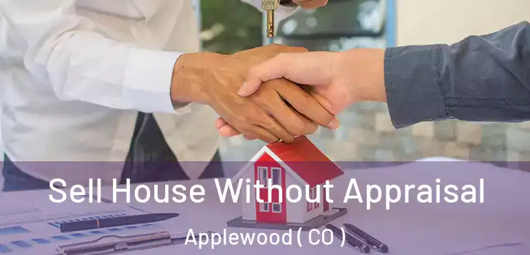  Sell House Without Appraisal Applewood ( CO )