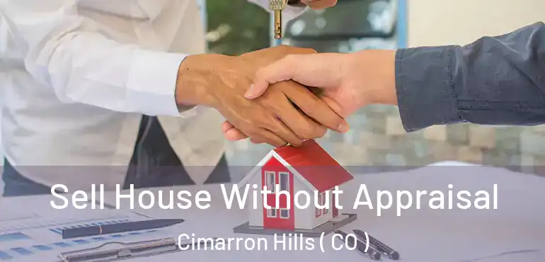  Sell House Without Appraisal Cimarron Hills ( CO )