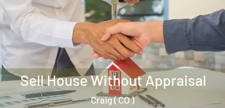  Sell House Without Appraisal Craig ( CO )