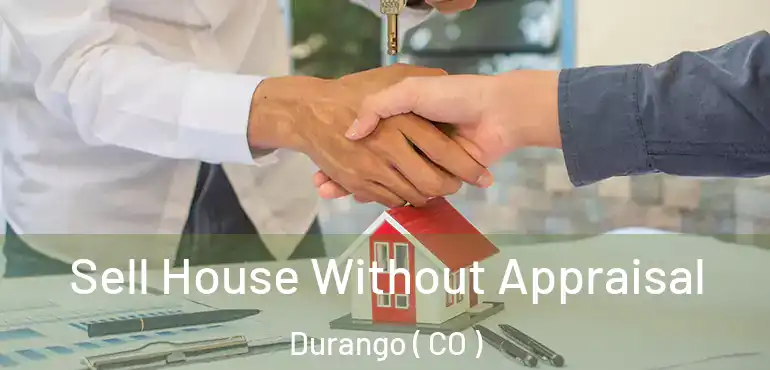  Sell House Without Appraisal Durango ( CO )