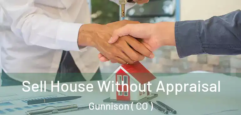  Sell House Without Appraisal Gunnison ( CO )