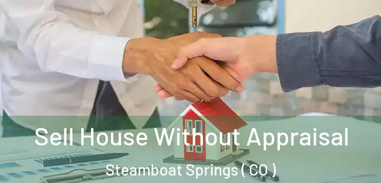  Sell House Without Appraisal Steamboat Springs ( CO )