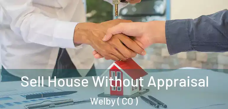  Sell House Without Appraisal Welby ( CO )