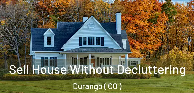  Sell House Without Decluttering Durango ( CO )