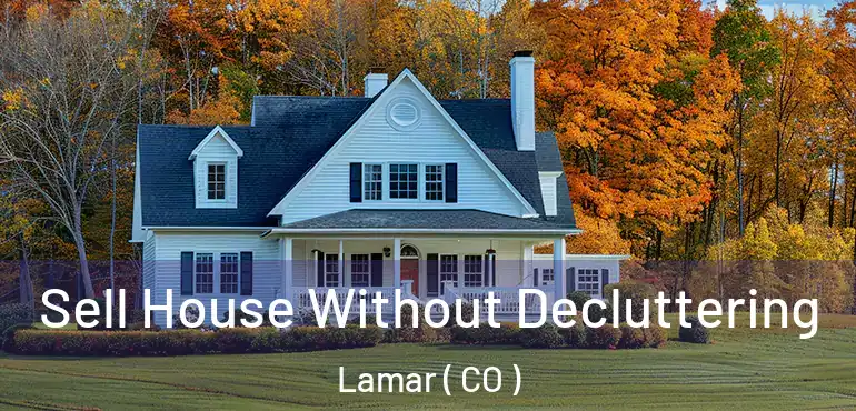  Sell House Without Decluttering Lamar ( CO )
