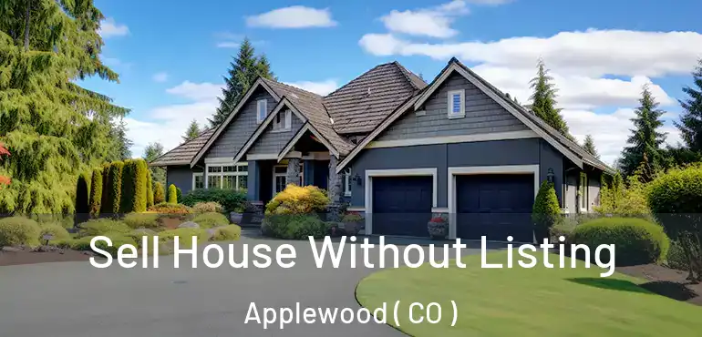  Sell House Without Listing Applewood ( CO )