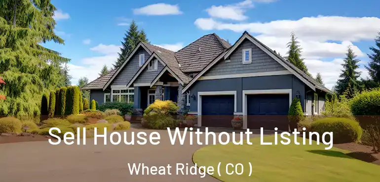  Sell House Without Listing Wheat Ridge ( CO )