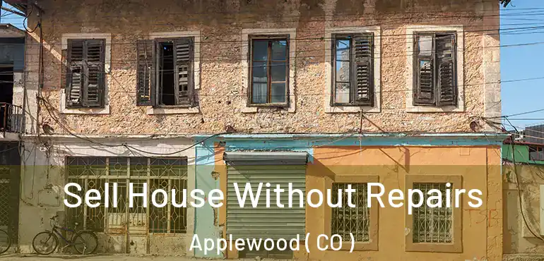  Sell House Without Repairs Applewood ( CO )