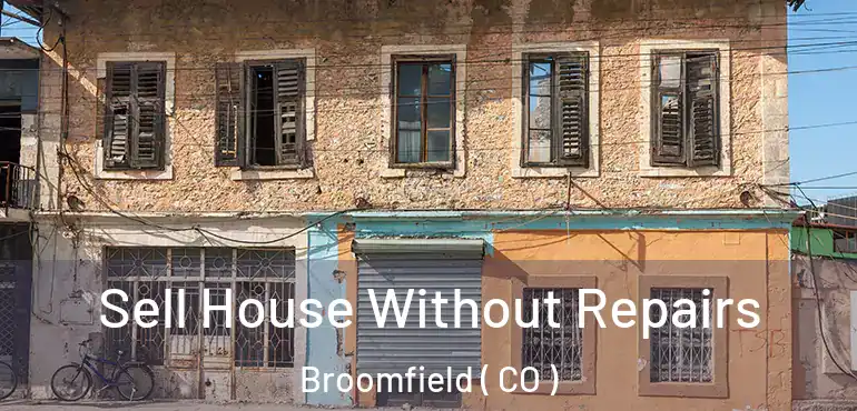  Sell House Without Repairs Broomfield ( CO )