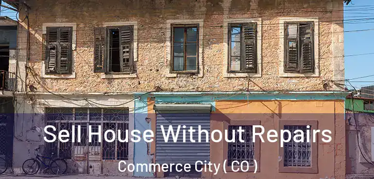  Sell House Without Repairs Commerce City ( CO )