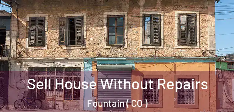  Sell House Without Repairs Fountain ( CO )