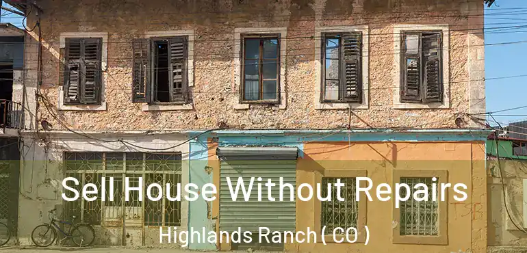  Sell House Without Repairs Highlands Ranch ( CO )