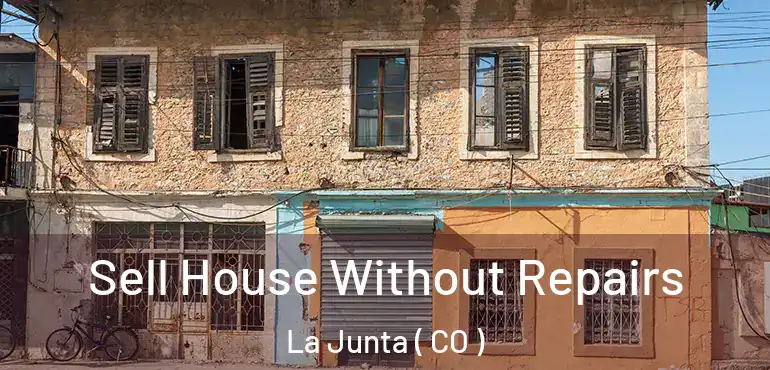  Sell House Without Repairs La Junta ( CO )