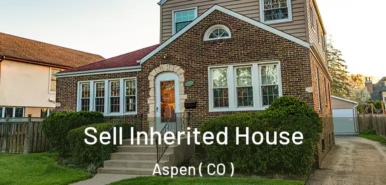  Sell Inherited House Aspen ( CO )