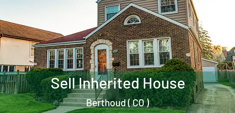  Sell Inherited House Berthoud ( CO )
