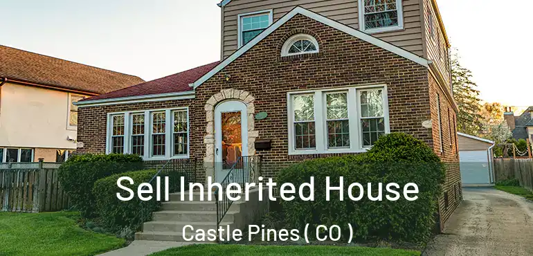  Sell Inherited House Castle Pines ( CO )