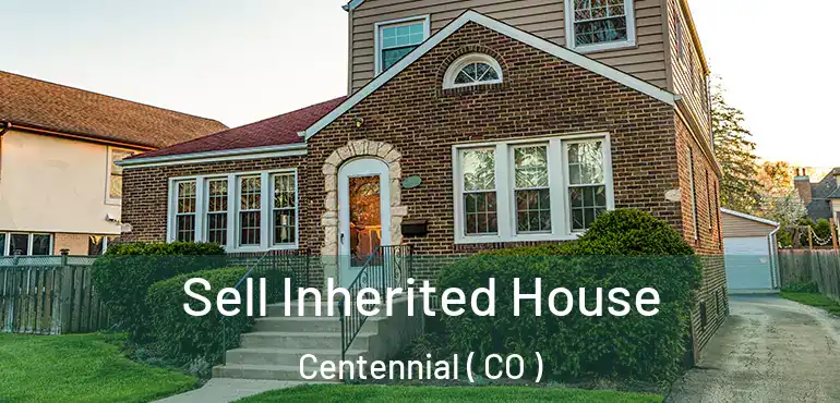  Sell Inherited House Centennial ( CO )