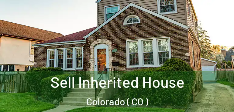  Sell Inherited House Colorado ( CO )