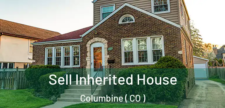 Sell Inherited House Columbine ( CO )