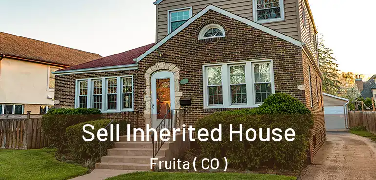 Sell Inherited House Fruita ( CO )