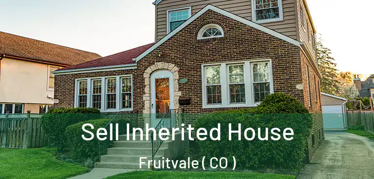  Sell Inherited House Fruitvale ( CO )