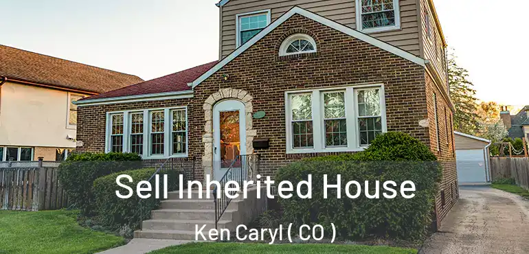  Sell Inherited House Ken Caryl ( CO )