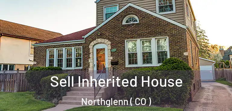 Sell Inherited House Northglenn ( CO )