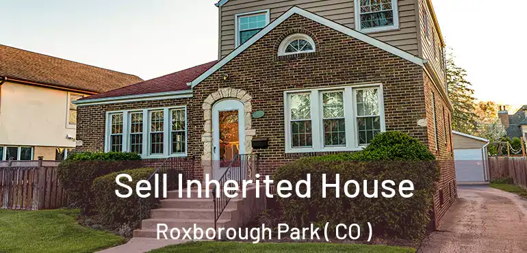  Sell Inherited House Roxborough Park ( CO )