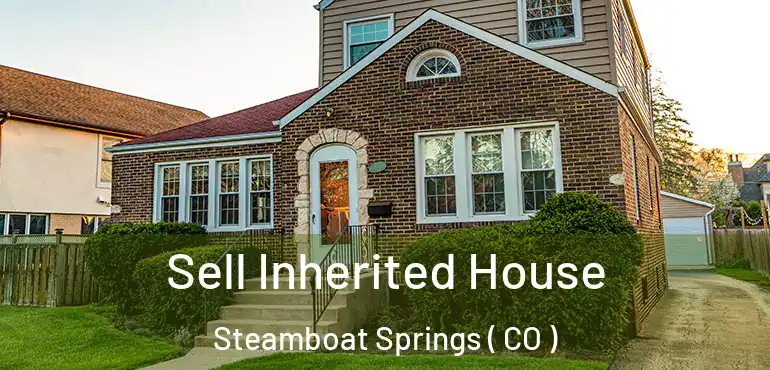  Sell Inherited House Steamboat Springs ( CO )