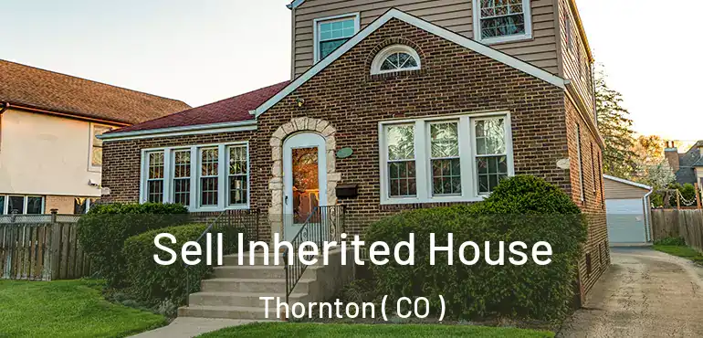  Sell Inherited House Thornton ( CO )