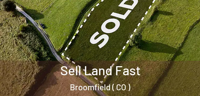  Sell Land Fast Broomfield ( CO )