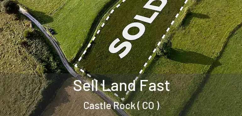  Sell Land Fast Castle Rock ( CO )