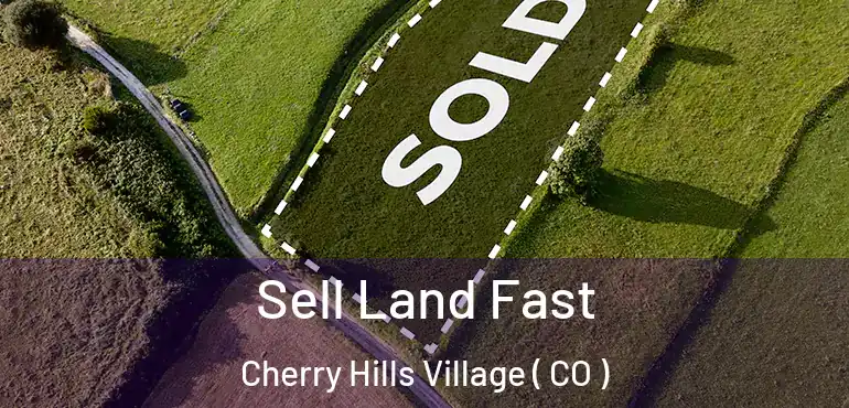  Sell Land Fast Cherry Hills Village ( CO )