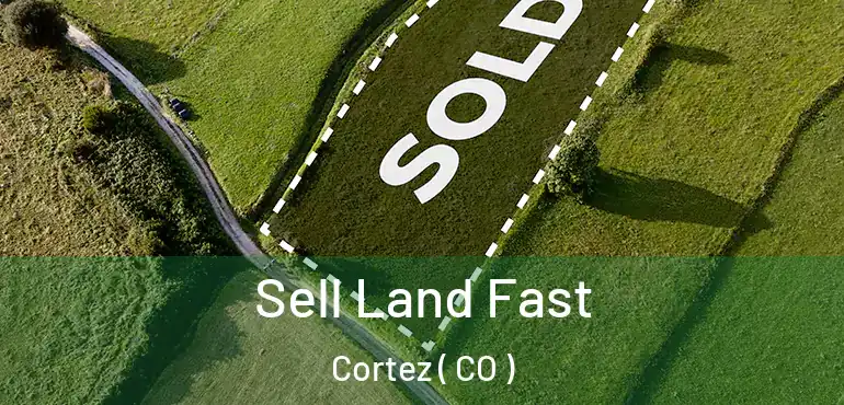  Sell Land Fast Cortez ( CO )